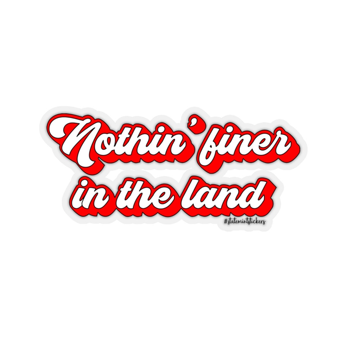 Nothin' Finer in the Land | Kiss-Cut Stickers