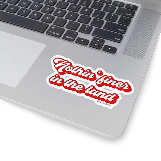 Nothin' Finer in the Land | Kiss-Cut Stickers