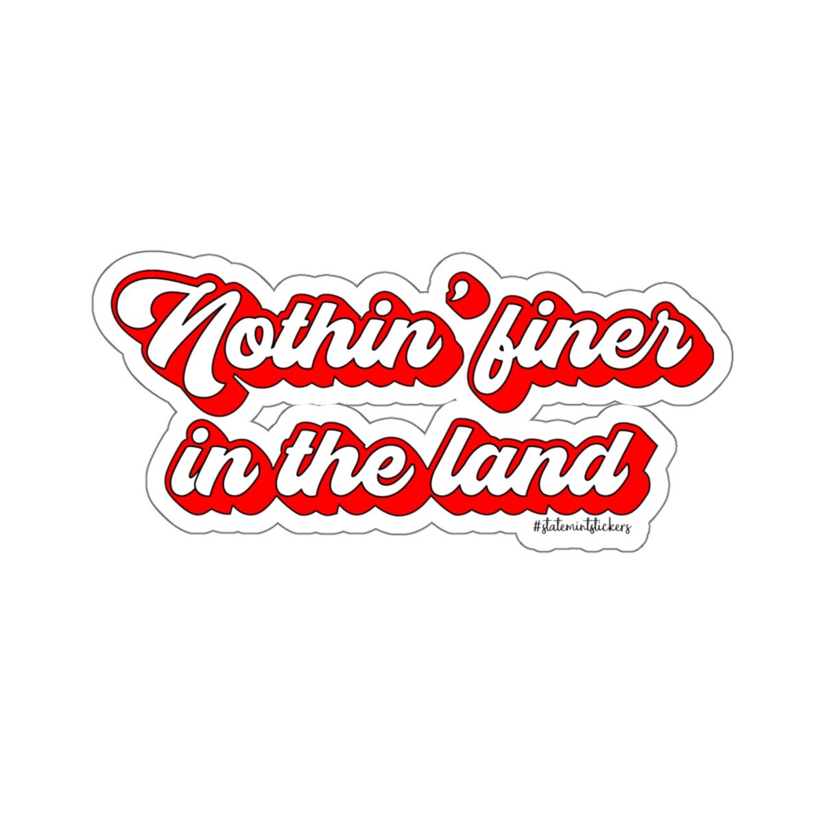 Nothin' Finer in the Land | Kiss-Cut Stickers