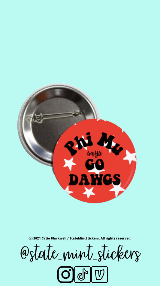 Phi Mu Says Go Dawgs | Sorority Gameday Buttons | Football Buttons | Sorority Buttons | Gameday Pins | Custom Buttons | Custom Pins